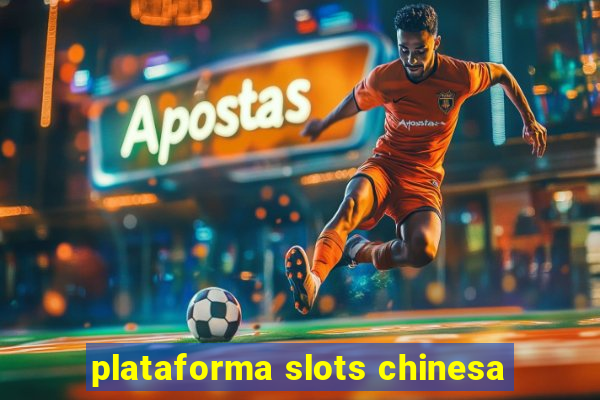 plataforma slots chinesa